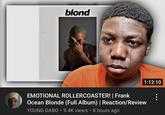 blond 1:12:10 EMOTIONAL ROLLERCOASTER! | Frank Ocean Blonde (Full Album) | Reaction/Review YOUNG DABO 9.4K views • 8 hours ago