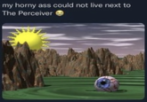 my horny ass could not live next to The Perceiver