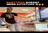 BABYTRON DOESNT NEED AUTOTUNE FOT