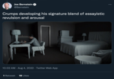 Joe Bernstein @Bernstein Crumps developing his signature blend of essayistic revulsion and arousal 10:02 AM. Aug 4, 2022 · Twitter Web App 1 Retweet 18 Likes