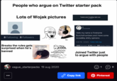 First Name Bunch Of Numbers Starterpack People who argue on Twitter starter pack Lots of Wojak pictures O Following 0 Followers : Breaks the rules gets surprised when he's banned ANYTHING ELSE? MIAM SO COOL MAKE YEOPLE UPGET COOL vague_starterpacks 19 aug 2020 Tweets aren't loading right now Try again @wuooods Hello my name is Firstname Bunchofnumbers and i have some incredibly s----- opinions 9:49 PM-4/19/20 - Twitter Web App 1,850 Retweets 6,742 Likes 365 Quote Tweets Joined Twitter just to argue with people ✔Copy link Pinterest