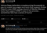 That Backfired Kat Tenbarge @kattenbarge Johnny Depp defenders crowdsourcing thousands to pay to unseal new pages and texts that support Amber Heard's case AND outing a bunch of Marilyn Manson texts that support ERW's case in the process... sometimes fate has a sense of humor 5:22 PM Jul 31, 2022 Twitter for iPhone 4,462 Retweets 268 Quote Tweets 50.3K Likes 27 Kat Tenbarge @kattenbarge Jul 31 Replying to @kattenbarge It's like at the end of the flat earthers documentary when they crowdsource funds to buy scientific testing equipment that proves the earth is round 140 243 7,240