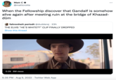 Matt C + @mattcrotts When the Fellowship discover that Gandalf is somehow alive again after meeting ruin at the bridge of Khazad- dûm fahrenheit periodt @duddersj. 23h THE ELVIS "HE'S WHITE??" CLIP FINALLY DROPPED Show this thread 0:29 6M views 5:35 PM - Aug 9, 2022 Twitter Web App . www