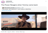 melmantai @dearcrowns The Power Rangers when Tommy came back fahrenheit periodt @duddersj. 23h THE ELVIS "HE'S WHITE??" CLIP FINALLY DROPPED Show this thread COVER THE NATION JAMBOREE ATTRACTERE 0:30 6M views 12:04 AM. Aug 10, 2022 Twitter Web App 983 :