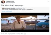 Trey Mitchell @CrayTreyVids The Mavs draft war room. fahrenheit periodt @duddersj - 23h THE ELVIS "HE'S WHITE??” CLIP FINALLY DROPPED Show this thread 0:29 6.1M views 10:43 AM. Aug 10, 2022 Twitter Web App :