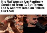 It's Fkd Women Are Routinely Scrubbed From IG But Tommy Lee & Andrew Tate Can Pollute Our Feed