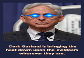 Dark Garland is bringing the heat down upon the evildoers wherever they are.