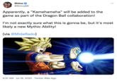 Shiina @ShiinaBR Apparently, a "Kamehameha" will be added to the game as part of the Dragon Ball collaboration! ... I'm not exactly sure what this is gonna be, but it's most likely a new Mythic Ability! (via @MidaRado) 9:51 AM Jul 18, 2022 · Twitter Web App
