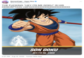 GamesCage - Hype Guy @OnTheDownLoTho THE F------ "HEY ITS ME GOKU" IS HIS DESCRPTION LMFAOOOO000000000000 A SON GOKU HEVIT'S ME, GOKU! 4:27 AM - Aug 16, 2022. Twitter Web App ...