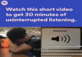 Watch this short video to get 30 minutes of uninterrupted listening. Fujitive Volume ›))