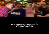 324* VAT ASTROS It's Always Sunny in Philadelphia MIN