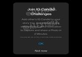 Join IG Candid Candid Challenges Add other's IG Candid to your story tray. And everyday at a different time, get a notification to capture and share a Photo in 2 Minutes. FOLLOW ME ON HTTPS://TWITTER.COM/ALEX193A OK Not now