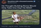 the prince with a thousand enemies o @jaketropolis He Thought Building Rome Would Only Take One Day! He MAD! Pales 8:32 PM. Aug 22, 2022 · Twitter Web App