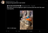 v @gaylittlechuu - 20h voting during queendom was harder ELIJAH SCHAFFER @ElijahSchaffer. Aug 22 Why aren't we encouraging our girls to pursue jobs like this? We need true equality 0:32 21.4M views 9 443 TkTok 2,648 [> :