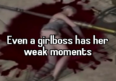 Even a girlboss has her weak moments