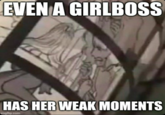 EVEN A GIRLBOSS HAS HER WEAK MOMENTS imgflip.com