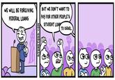 Stone Toss Student Loan Comic WE WILL BE FORGIVING FEDERAL LOANS STONETOSS.COM BUT WE DON'T WANT TO PAY FOR OTHER PEOPLE'S STUDENT LOAN TO ISRAEL. eeeee