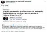 8 Kimberly Graham for Polk County Attorney @Kimberlyforlowa This you? POLITICS Chuck Grassley plans to take Trump's federal farm bailout cash, calls it 'equal treatment' William Petroski The Des Moines Register Published 4:36 p.m. CT Oct. 3, 2018 : ChuckGrassley @ChuckGrassley · Aug 24 Ppl making up to $125,000 or a couple making up to $250,000 are getting student loans paid for by everyone else who didn't go to college or paid their own loans. Will fuel further inflation hurting those who can least afford it UNFAIR 1:46 PM. Aug 24, 2022 Twitter for Android