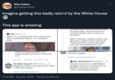 Alex Cohen @anothercohen Imagine getting this badly ratio'd by the White House This app is amazing Acyn @Acyn-1d Greene: For our government just to say ok your debt is completely forgiven.. it's completely unfair Oklahoma paying the debts of Ivy League lawyers and doctors across the U.S.... 306 13.5K 49.5K The White House @White House - 1h Congressman Kevin Hern had over $1 million in PPP loans forgiven. twitter.com/repkevinhern/s... 7:03 PM. Aug 25, 2022 · Twitter for iPhone As a blue-collar kid who worked his way through college, I know firsthand the sacrifices people make to receive an education. Biden's reckless, unilateral student loan giveaway is unfair to the 87 percent of Americans without student loan debt and those who played by the rules. [CC Congressman Matt Gaetz nau $482,3ZTIN PPP loans forgiven. twitter.com/RepMattGaetz/s... Rep. Matt Gaetz @RepMatt.... 1d Everyone knows that in a $60 Billion+ European land war, it's always the last $3 Billion that kicks in the door... twitter.com/FoxNews/status... :