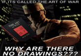 IF ITS CALLED THE ART OF WAR THE ART OF WAR 法子 SUN TZU F WHY ARE THERE NO DRAWINGS???