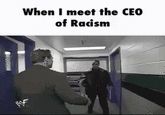 When I meet the CEO of Racism W