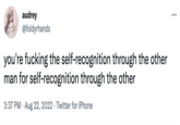 audrey @foldyrhands you're f------ the self-recognition through the other man for self-recognition through the other 3:37 PM. Aug 22, 2022. Twitter for iPhone