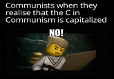 sorry for low quality | /r/memes Communists when they realise that the C in Communism is capitalized NO!