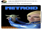 Alternative reality | /r/BabyYoda help me OB/GYN Kenobi you're my on... @theslothgoth Somewhere in the multiverse METROID