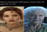 How Leonardo DiCaprio sees you at age 24 vs 25