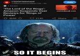 r/entertainment u/Marvels GrantMan136.5h 1 Award 'The Lord of the Rings': Amazon Suspends User Reviews for 'Rings of Power' 4650 imgflia.com 2140 comicbook.com Share Join SO IT BEGINS memegenerator.net