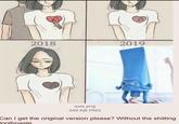 Anon wants the original | /r/Greentext 2018 qwe.png 349 KB PNG 2019 Can I get the original version please? Without the s------- toothpaste