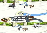 imgflip.com FLOOR COUNT LD 13 13 FLOOR COUNT 13 FLOOR COUNT L-14,15.J
