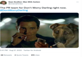 Sean Scullion: Man With Autism @cinemahimbo The PR team for Don't Worry Darling right now. #DontWorryDarling 3:41 PM . Aug 27, 2022 Twitter for Android . 48 Retweets 4 Quote Tweets 972 Likes :