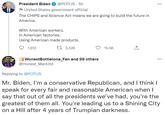President Biden @POTUS - 5h United States government official The CHIPS and Science Act means we are going to build the future in America. With American workers. In American factories. Using American made products. 13,526 1,912 WonestBottlelona_Fan and 99 others @Honest_ManUtd 15.5K ↑ ... ... Replying to @POTUS Mr. Biden, I'm a conservative Republican, and I think I speak for every fair and reasonable American when I say that out of all the presidents we've had, you're the greatest of them all. You're leading us to a Shining City on a Hill after 4 years of Trumpian darkness.