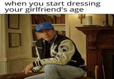 when you start dressing your girlfriend's age Hith&Hin BLOGI EU
