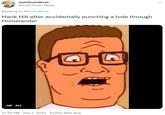JoshDoshMosh @Josh_Dosh_Mosh Replying to @PoohsBrew Hank Hill after accidentally punching a hole through Homelander GIF ALT 12:58 PM . Sep 7, 2022 Twitter Web App