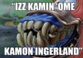 "IZZ KAMIN 'OME KAMON INGERLAND"