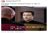 Themperor Kennedy @kennedytcooper The death of Queen Elizabeth keeps us right on schedule the Irish Unification of 2024, 10:27 AM . Sep 8, 2022 Twitter Web App :