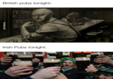 British pubs tonight: VIA 9GAG.COM 50a 1 Irish Pubs tonight: G tock 03 GUIN Irish Music TEMPLE Traditional Food AND Ireland