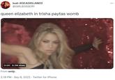 leah #DEADISLAND2 @GIRLBOSSERY queen elizabeth in trisha paytas womb 0:00 8.2M views From welp. 2:19 PM - Sep 8, 2022. Twitter for iPhone