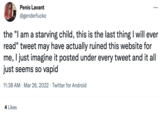 Penis Lavant @genderfucko 4 Likes : the "I am a starving child, this is the last thing I will ever read" tweet may have actually ruined this website for me, I just imagine it posted under every tweet and it all just seems so vapid 11:38 AM - Mar 26, 2022 Twitter for Android
