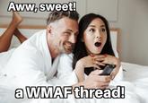Aww, sweet! a WMAF thread!