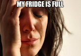 MY FRIDGE IS FULL