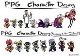 PPG character Desing PPG character Desing (According to the Internet) MAY ******** @Juan JoM200