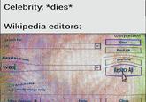 Celebrity: *dies* Wikipedia editors: Search for Replace with was Match case whole words only Mare Orto u/BryceBAM Find Find All 190 Replace Replace All Close