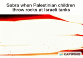 Sabra when Palestinian children throw rocks at Israeli tanks KEEPERS KAPWING