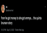 no @zedonarrival from he got money to she got emmys... the quinta brunson story 10:12 PM. Sep 12, 2022. Twitter Web App