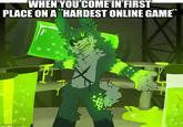WHEN YOU COME IN FIRST PLACE ON A "HARDEST ONLINE GAME imgflip.com F