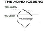 THE ADHD ICEBERG WHAT PEOPLE THINK ADHD IS: trouble focusing WHAT ADHD ACTUALLY IS: fidgeting legal amphetamine prescription