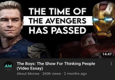 AM THE TIME OF THE AVENGERS HAS PASSED The Boys: The Show For Thinking People (Video Essay) About Movies 260K views 2 months ago 14:47 ⠀